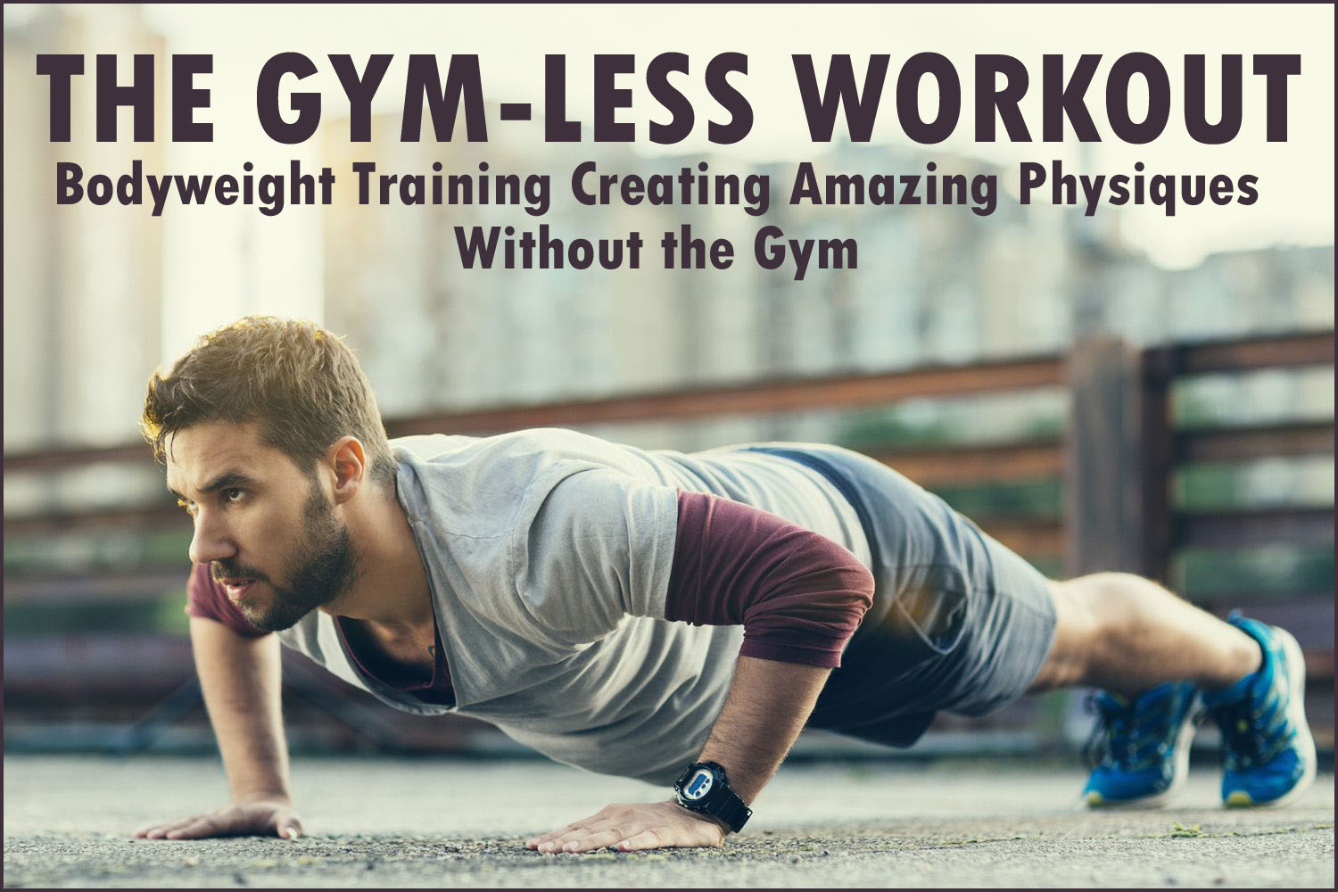 The Gym-Less Workout: Calisthenics: Bodyweight Training Creating Amazing Physiques Without the Gym